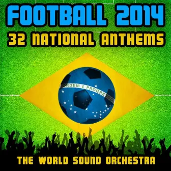 Football 2014 - 32 National Anthems by The Worldsound Orchestra