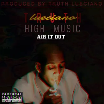 AIR IT OUT by Truth Lueciano