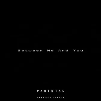 Between Me And You by Drenextdoor