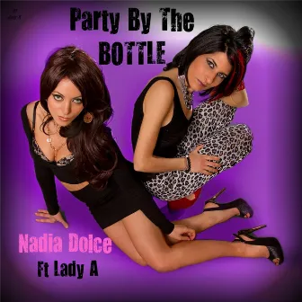 Party By the Bottle (feat. Lady A) by Nadia Dolce