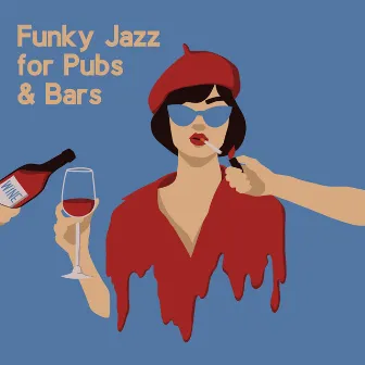 Funky Jazz for Pubs & Bars - Brilliant Instrumental Music That Will Create a Nice Atmosphere in Your Restaurant by Smooth Jazz Music Ensemble