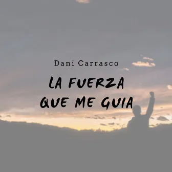 La Fuerza Que me Guía by Dani Carrasco