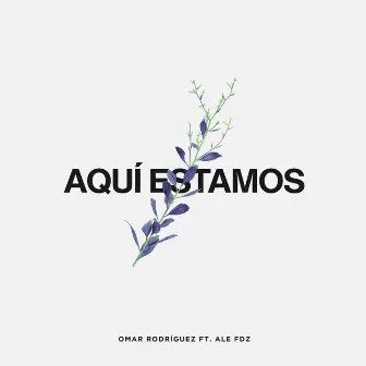 Aquí Estamos (feat. Ale Fdz) by Ale Fdz