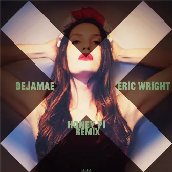 Honey Pi (Eric Wright Remix) by Deja Mae