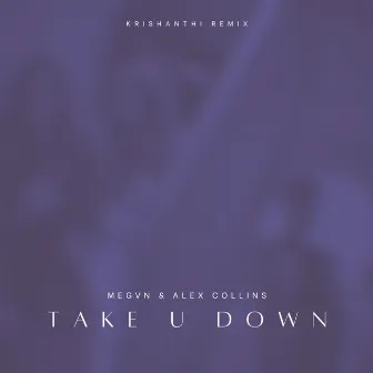 Take U Down (Krishanthi Remix) by Alex Collins