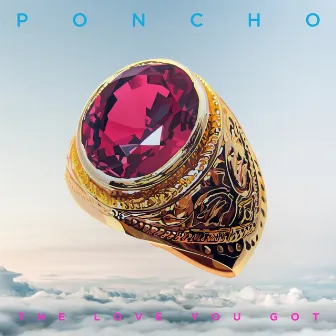 The Love You Got - Single by Poncho