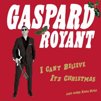 I Can't Believe It's Christmas (And Other Xmas Hits) by Gaspard Royant