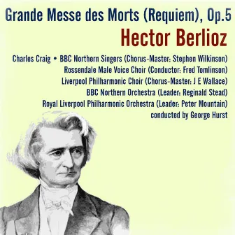 Hector Berlioz: Grande Messe des Morts (Requiem), Op. 5 by BBC Northern Orchestra