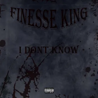 I Don't Know by Finesse King