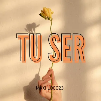 Tu Ser by Maxi Loco 23