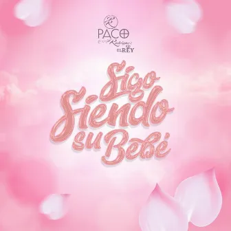 Sigo Siendo Su Bebé by Paco Rodriguez El Rey