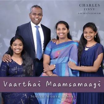 Vaarthai Maamsamaagi (Worship Version) by Charles Finny Arumainayagam