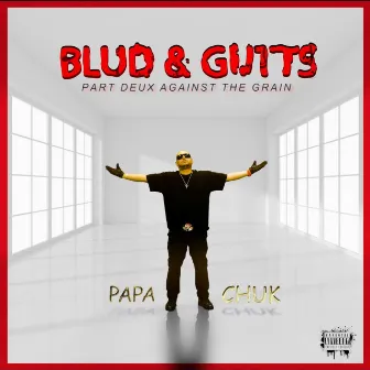 Blud and Gutts, Pt. Deux: Against the Grain by Papa Chuk