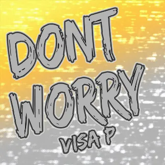 Don't Worry by Visa P