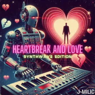 Heartbreak and Love (Synthwave Edition) by J-MILIC