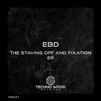 The Staving Off And Fixation EP by EBD