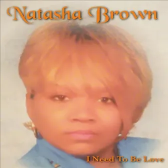 I Need to Be Love by Natasha Brown