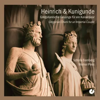 Heinrich & Kunigunde: Gregorian Chant for an Imperial Couple by Werner Pees