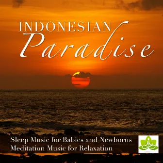 Indonesian Paradise: Sleep Music and Lullabies for Babies and Newborns, Meditation Music for Relaxation with Peaceful Piano Music and Relaxing Stress Free Music by Slow Life Music Specialist