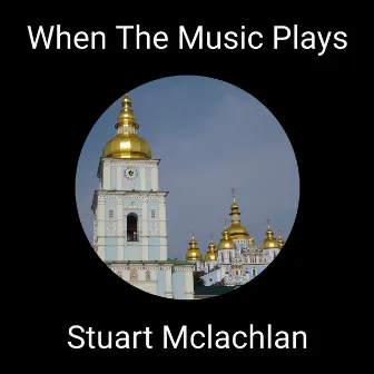 When The Music Plays by Stuart McLachlan