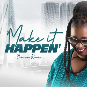 Make It Happen by Shirma Rouse