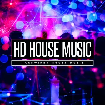 HD House Music by Hardwired House Music