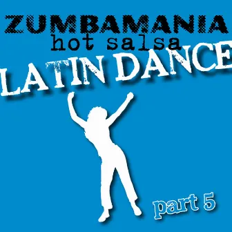 Zumbamania, Hot Salsa Latin Dance, Part 5 by Manuel Alfonso