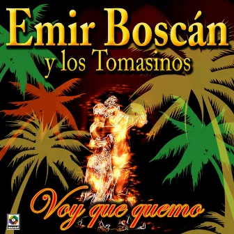 Voy Que Quemo by Emir Boscán y los Tomasinos