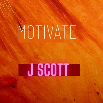 Motivate by J Scott