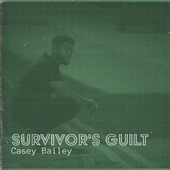 Survivor's Guilt by Casey Bailey