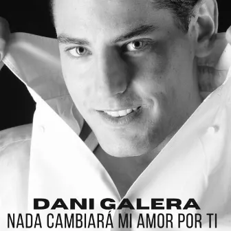 Nada Cambiará Mi Amor por Ti by Dani Galera