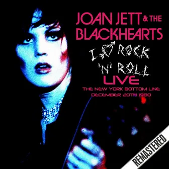 I Love Rock 'N' Roll (Live At The New York Bottom Line, Dec 20th 1980) by Joan Jett & the Blackhearts