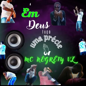 Em Deus Faço Uma Précie by Mc Negréty vl