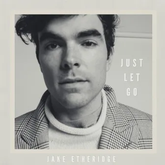 Just Let Go by Jake Etheridge