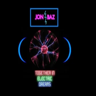 Together In Electric Dreams by Jon Baz