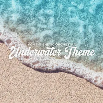 Underwater Theme (Seaside Edition) by VGH Synthetic Orchestra