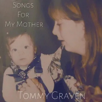 Songs For My Mother by Tommy Graven