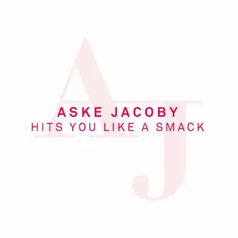 Hits You Like a Smack by Aske Jacoby