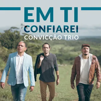 Em Ti Confiarei by Convicção Trio