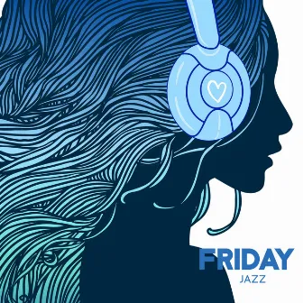 FRIDAY JAZZ: Smooth Jazz Instrumental Music, Happy Weekend Vibes by Vibrant Day