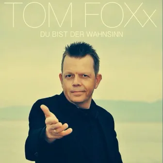 Du bist der Wahnsinn by Tom Foxx