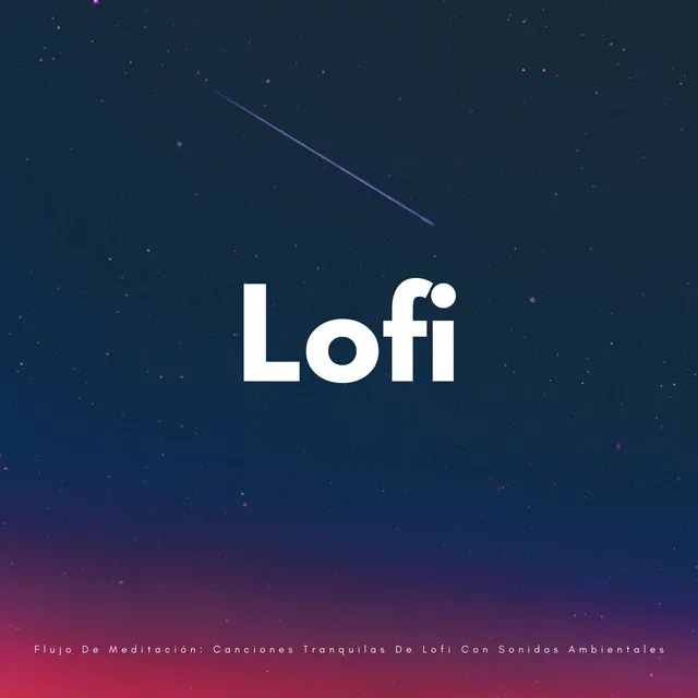 Flujo De Meditación: Canciones Tranquilas De Lofi Con Sonidos Ambientales