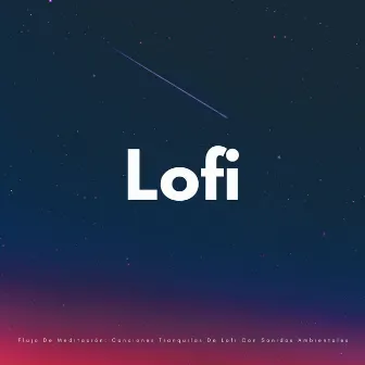 Flujo De Meditación: Canciones Tranquilas De Lofi Con Sonidos Ambientales by Ruido de Meditación