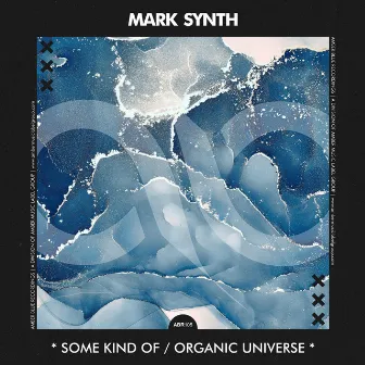 Some Kind Of / Organic Universe by Mark Synth