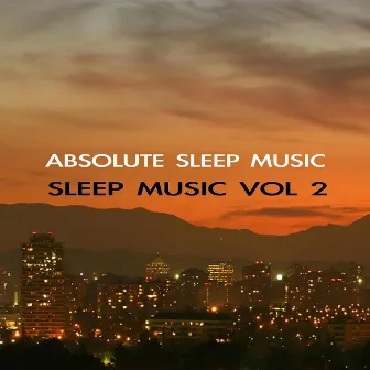 Sleep Music Volume Two by Absolute Sleep Music