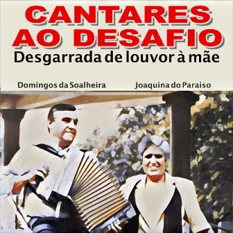 Cantares ao Desafio (Desgarrada De Louvor À Mãe) by Domingos Da Soalheira