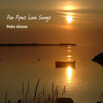 Pan Pipes Love Songs by Pedro Alvarez