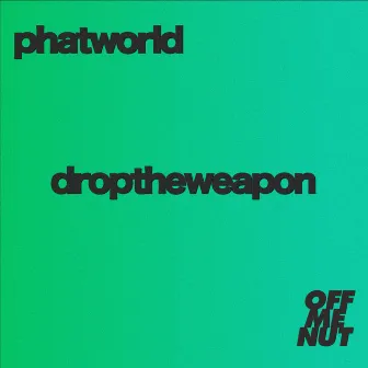 Drop The Weapon by Phatworld