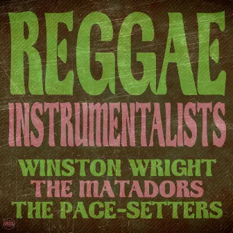 Reggae Instrumentalists: Winston Wright, The Matadors and The Pace Setters by The Pace-Setters