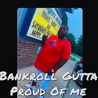 Proud Of Me by Bankroll Gutta